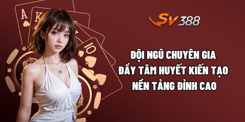 Đội ngũ chuyên gia đầy tâm huyết kiến tạo nền tảng đỉnh cao