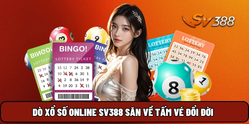 Dò xổ số online SV388 săn về tấm vé đổi đời