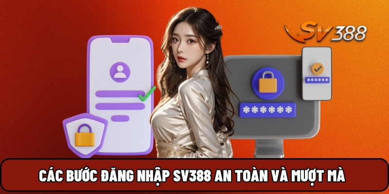 Các bước đăng nhập SV388 an toàn và mượt mà