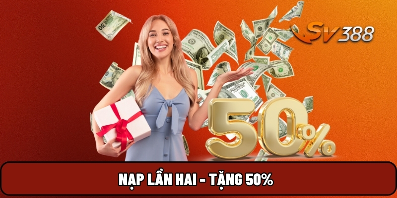 Nạp lần hai - Tặng 50%