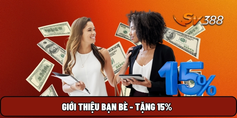 Giới thiệu bạn bè - Tặng 15%